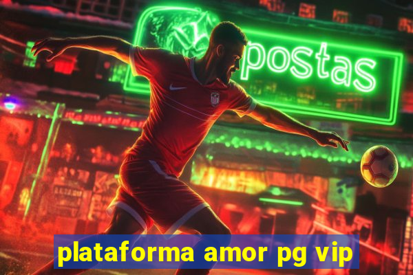 plataforma amor pg vip